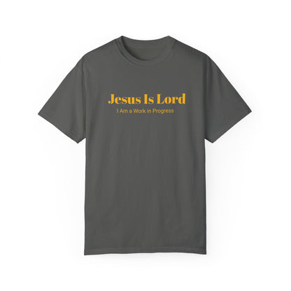 Jesus is Lord ( I am A work in Progress) Garment-Dyed T-shirt